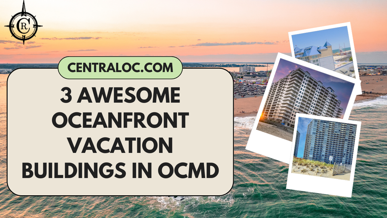 3 Awesome Oceanfront Buildings for an Ocean City MD Vacation