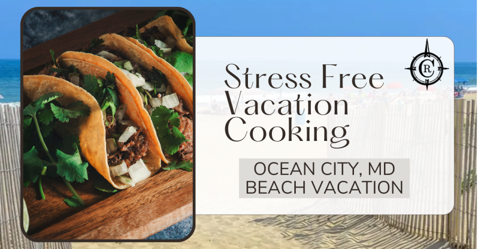Easy Homemade Meals for Your Ocean City, MD Beach Vacation
