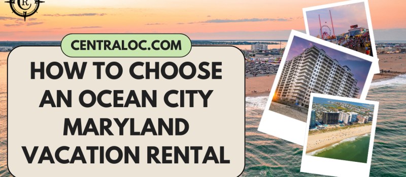 How to Choose an Ocean City, MD Vacation Rental For You