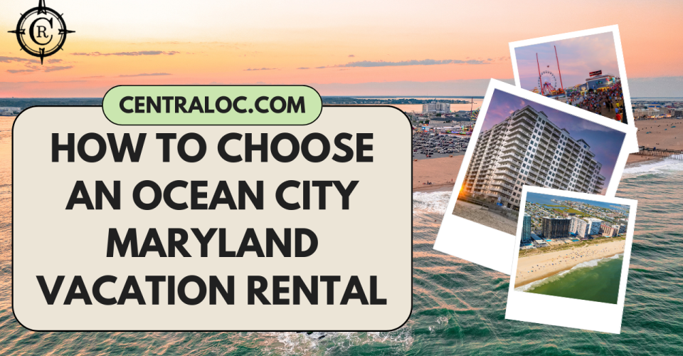 How to Choose an Ocean City, MD Vacation Rental For You