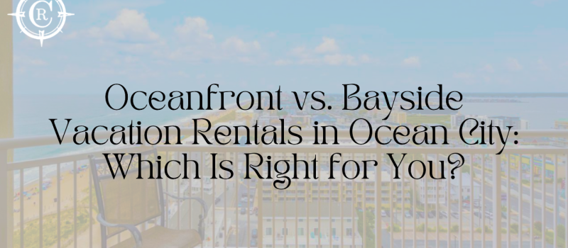 Oceanfront vs. Bayside Vacation Rentals in Ocean City: Which Is Right for You?