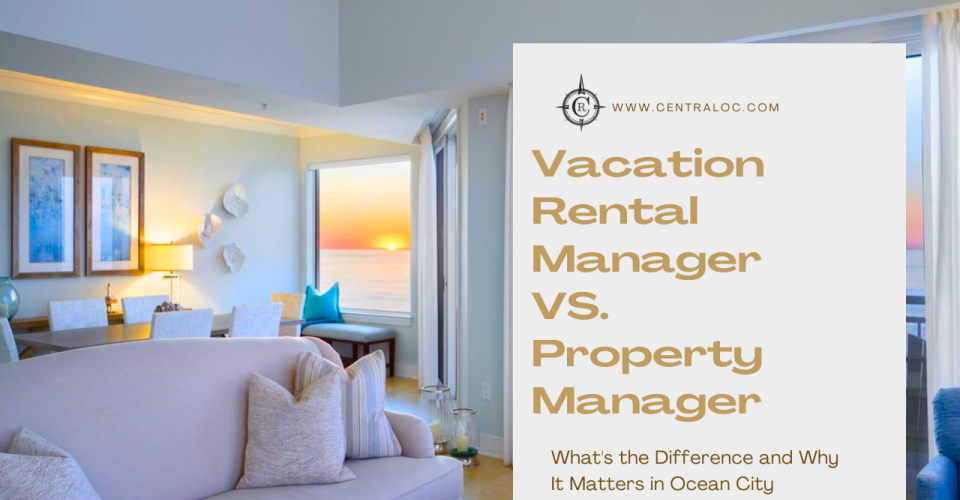 Rental Manager vs. Property Manager in Ocean City MD | What's the Difference?
