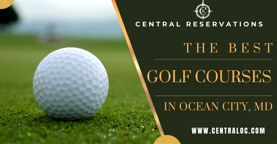 The Best Golf Courses In Ocean City, MD