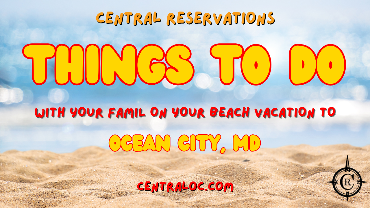 Things To Do With Your Family On Your Ocean City, MD Vacation