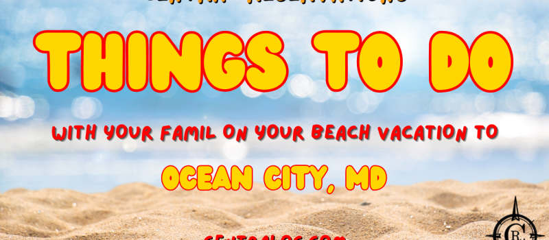 Things To Do With Your Family On Your Ocean City, MD Vacation