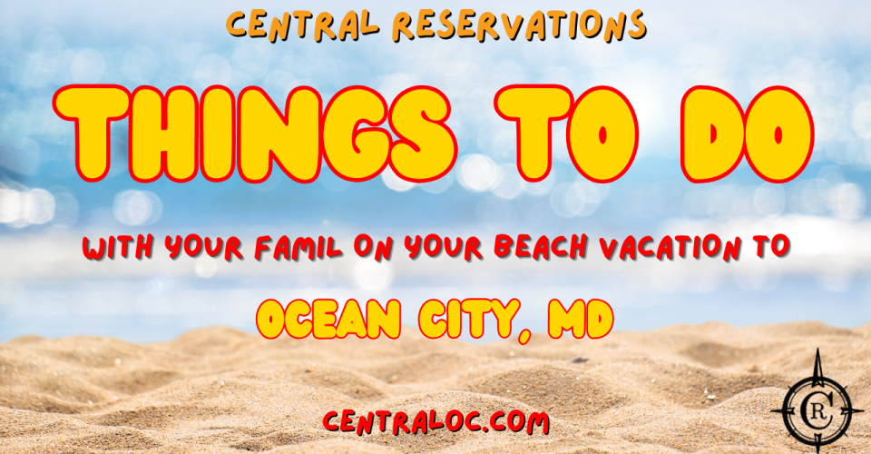 Things To Do With Your Family On Your Ocean City, MD Vacation