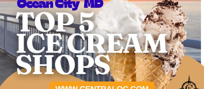 Top 5 Ocean City Ice Cream Shops: A Vacationers Guide