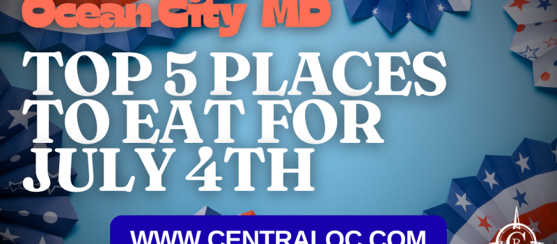 Top 5 Places to Eat on July 4th in Ocean City MD