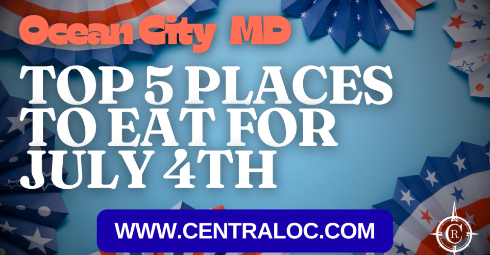 Top 5 Places to Eat on July 4th in Ocean City MD