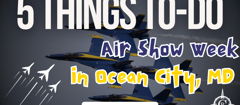 Top 5 Things To Do in Ocean City, MD During Air Show Weekend