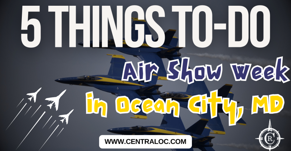 Top 5 Things To Do in Ocean City, MD During Air Show Weekend