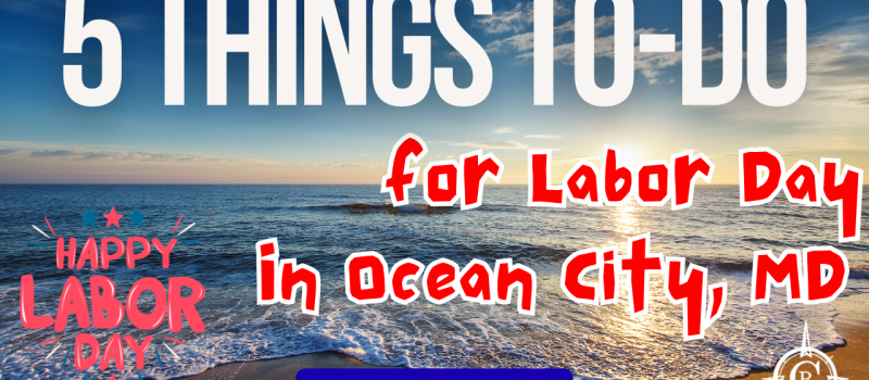 Top 5 Things to Do in Ocean City, MD for Labor Day Weekend