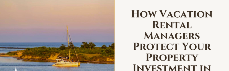 How Vacation Rental Managers Protect Your Property Investment in Ocean City