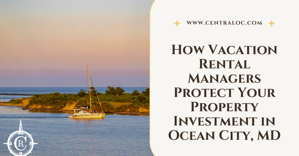How Vacation Rental Managers Protect Your Property Investment in Ocean City