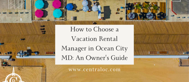 How to Choose a Vacation Rental Manager in Ocean City MD (2026 Guide)