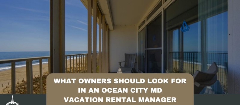 What Owners Should Look for in an Ocean City MD Vacation Rental Manager: