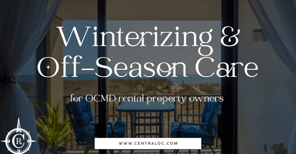 Winterizing and Off Season Care for Your Ocean City Rental Property