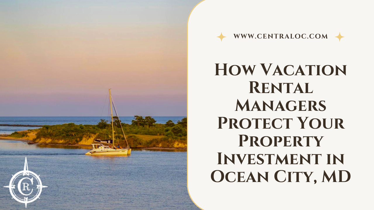 How Vacation Rental Managers Protect Your Property Investment in Ocean City, MD