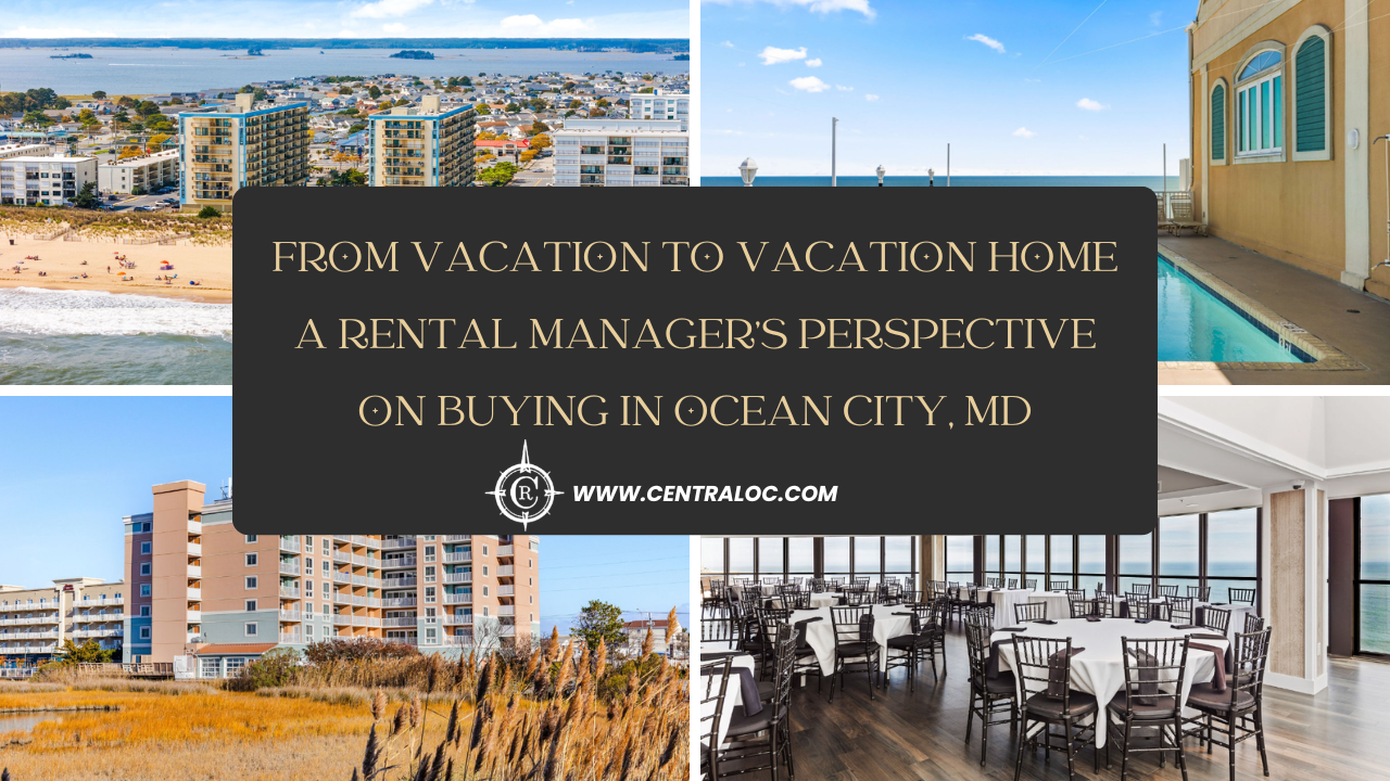 From Vacation to Vacation Home A Rental Manager’s Perspective on Buying in Ocean City, MD