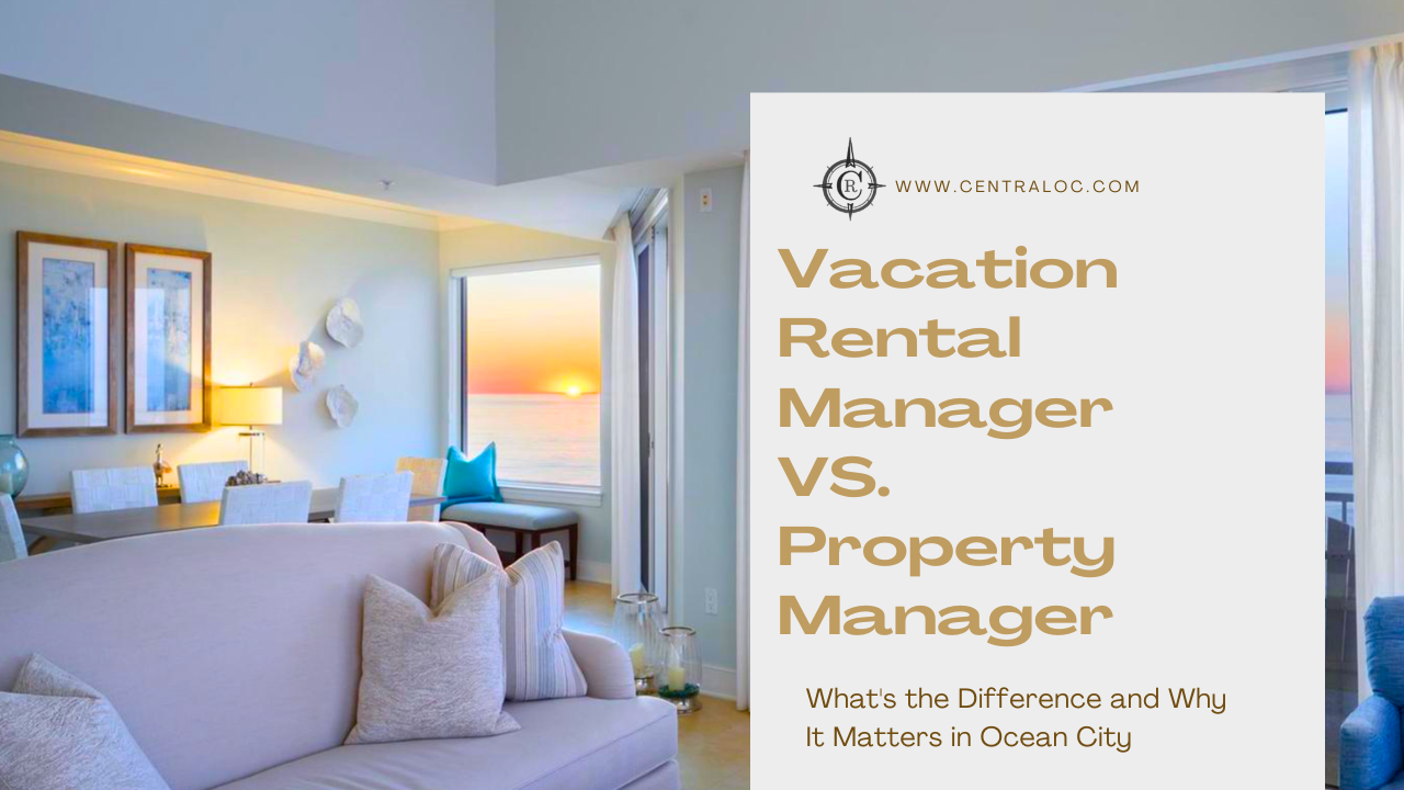 Vacation Rental Manager vs. Property Manager What’s the Difference and Why It Matters in Ocean City